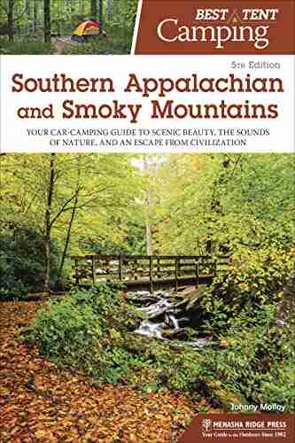 Best Tent Camping: Southern Appalachian And Smoky Mountains: Your Car Camping Guide To Scenic Beauty The Sounds Of Nature And An Escape From Civilization