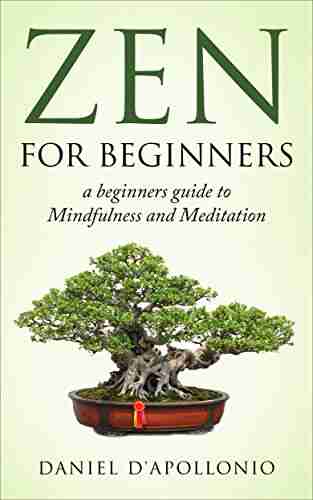 Zen: Zen For Beginners A Beginners Guide To Mindfulness And Meditation Methods To Relieve Anxiety